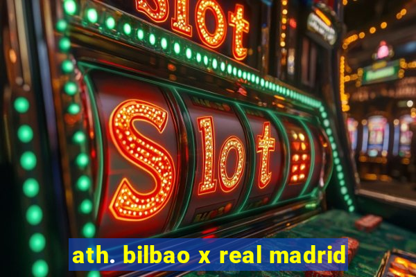 ath. bilbao x real madrid